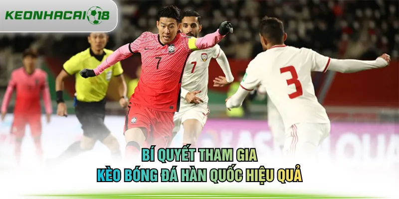 Bí quyết tham gia kèo bóng đá Hàn Quốc hiệu quả
