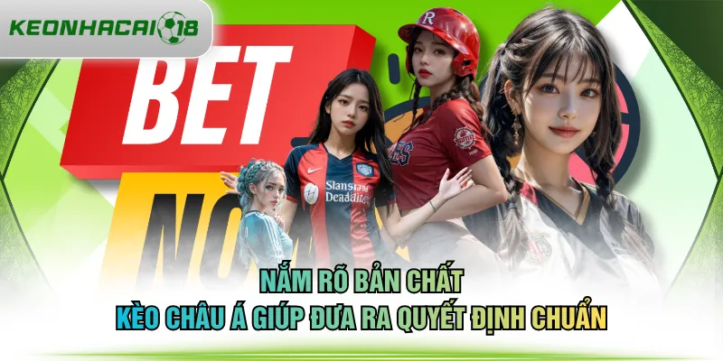 Nắm rõ bản chất kèo châu Á giúp đưa ra quyết định chuẩn