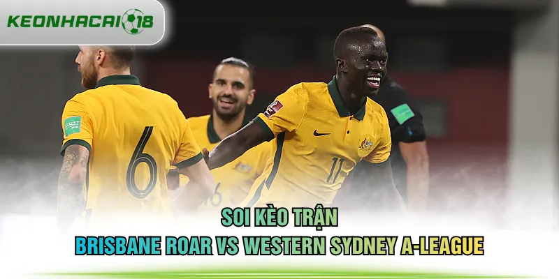 Soi kèo trận Brisbane Roar vs Western Sydney A-League
